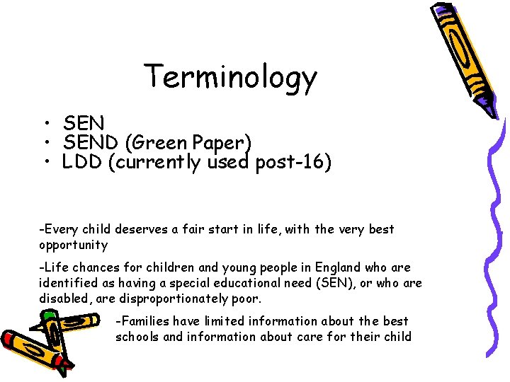 Terminology • SEND (Green Paper) • LDD (currently used post-16) -Every child deserves a