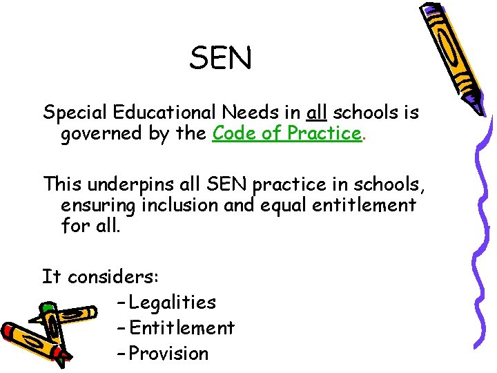 SEN Special Educational Needs in all schools is governed by the Code of Practice.