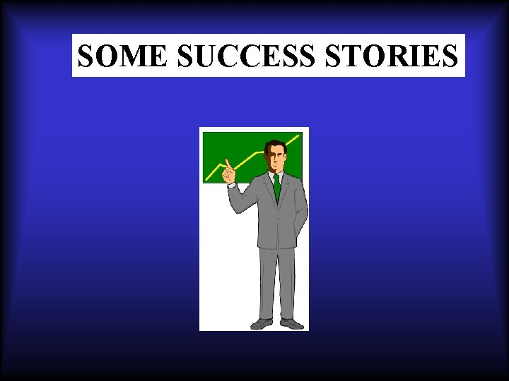 SOME SUCCESS STORIES 