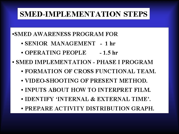 SMED-IMPLEMENTATION STEPS • SMED AWARENESS PROGRAM FOR • SENIOR MANAGEMENT - 1 hr •