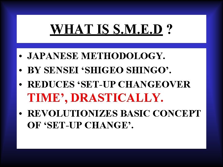 WHAT IS S. M. E. D ? • JAPANESE METHODOLOGY. • BY SENSEI ‘SHIGEO