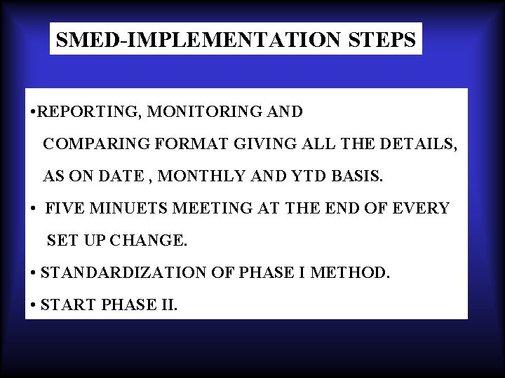 SMED-IMPLEMENTATION STEPS • REPORTING, MONITORING AND COMPARING FORMAT GIVING ALL THE DETAILS, AS ON