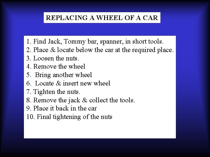REPLACING A WHEEL OF A CAR 1. Find Jack, Tommy bar, spanner, in short
