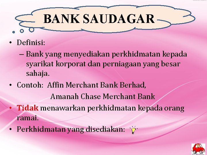 BANK SAUDAGAR • Definisi: – Bank yang menyediakan perkhidmatan kepada syarikat korporat dan perniagaan