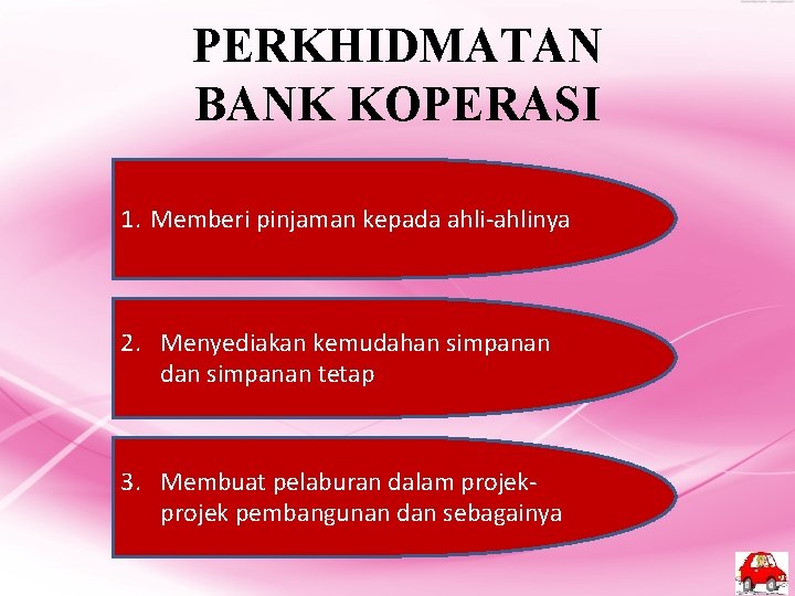PERKHIDMATAN BANK KOPERASI 1. Memberi pinjaman kepada ahli-ahlinya 2. Menyediakan kemudahan simpanan dan simpanan