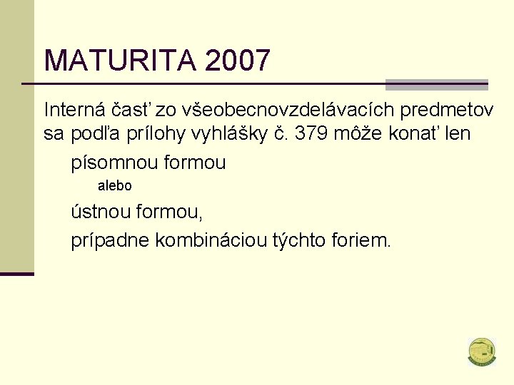 MATURITA 2007 Interná časť zo všeobecnovzdelávacích predmetov sa podľa prílohy vyhlášky č. 379 môže