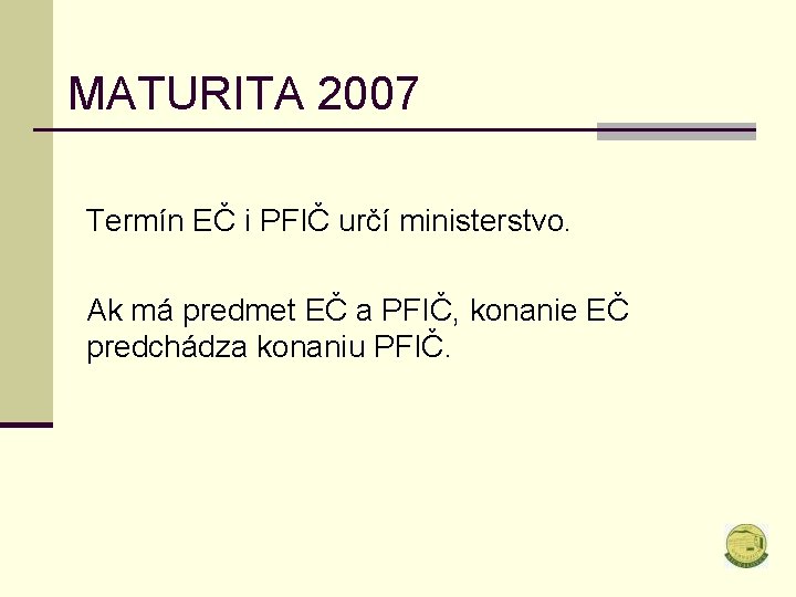 MATURITA 2007 Termín EČ i PFIČ určí ministerstvo. Ak má predmet EČ a PFIČ,