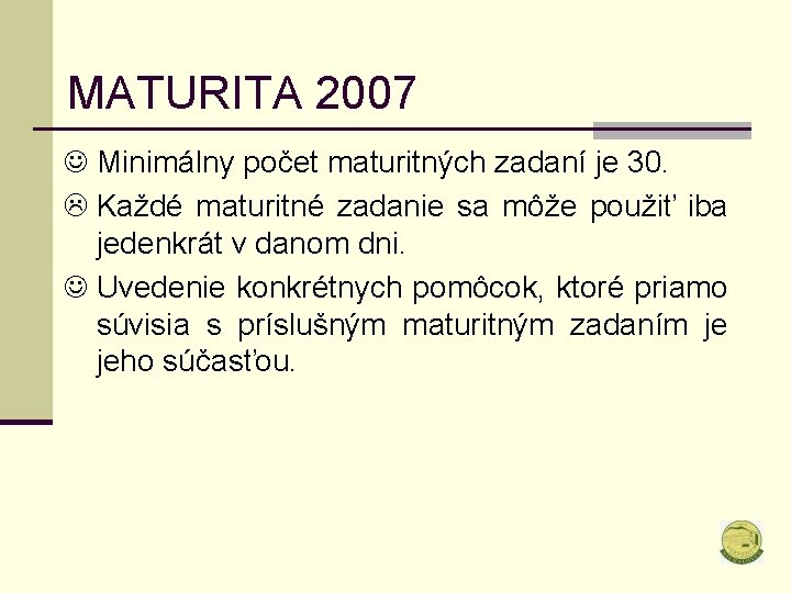 MATURITA 2007 J Minimálny počet maturitných zadaní je 30. L Každé maturitné zadanie sa