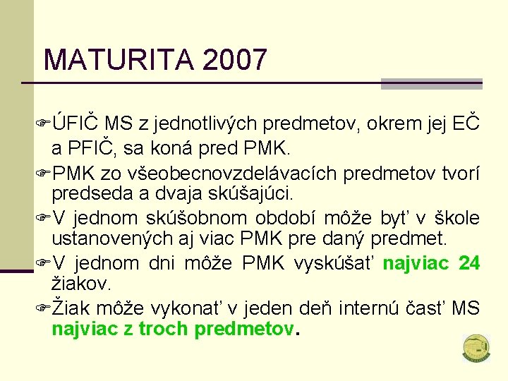 MATURITA 2007 FÚFIČ MS z jednotlivých predmetov, okrem jej EČ a PFIČ, sa koná