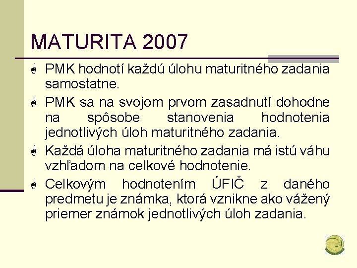 MATURITA 2007 G PMK hodnotí každú úlohu maturitného zadania samostatne. G PMK sa na