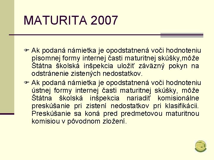 MATURITA 2007 F Ak podaná námietka je opodstatnená voči hodnoteniu písomnej formy internej časti