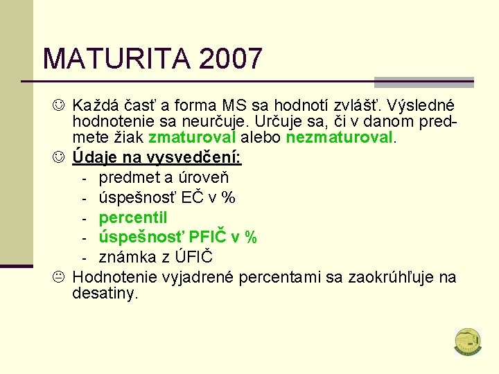 MATURITA 2007 J Každá časť a forma MS sa hodnotí zvlášť. Výsledné hodnotenie sa