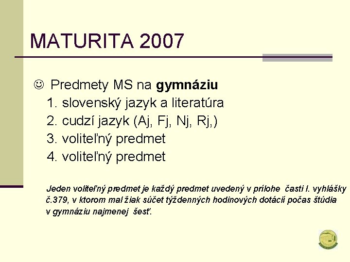 MATURITA 2007 J Predmety MS na gymnáziu 1. slovenský jazyk a literatúra 2. cudzí