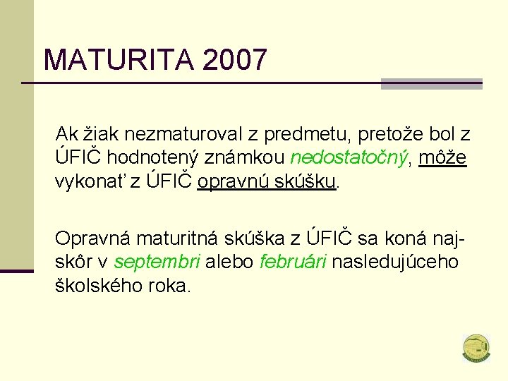 MATURITA 2007 Ak žiak nezmaturoval z predmetu, pretože bol z ÚFIČ hodnotený známkou nedostatočný,