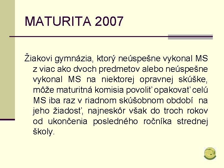MATURITA 2007 Žiakovi gymnázia, ktorý neúspešne vykonal MS z viac ako dvoch predmetov alebo