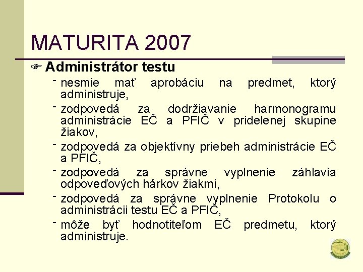 MATURITA 2007 F Administrátor testu ‾ ‾ ‾ nesmie mať aprobáciu na predmet, ktorý