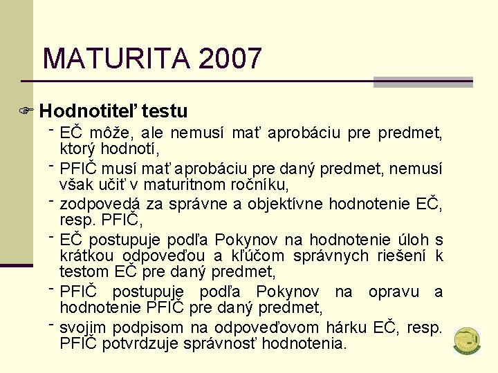 MATURITA 2007 F Hodnotiteľ testu ‾ ‾ ‾ EČ môže, ale nemusí mať aprobáciu