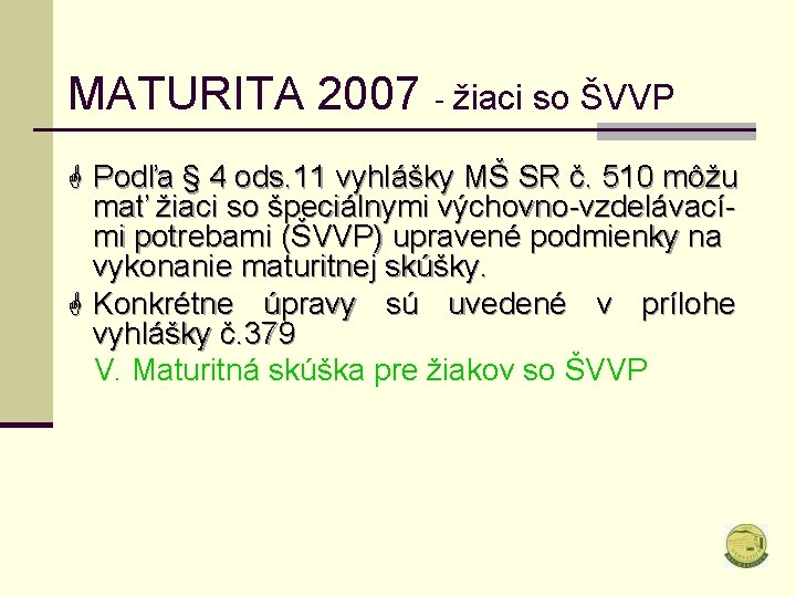 MATURITA 2007 - žiaci so ŠVVP G Podľa § 4 ods. 11 vyhlášky MŠ