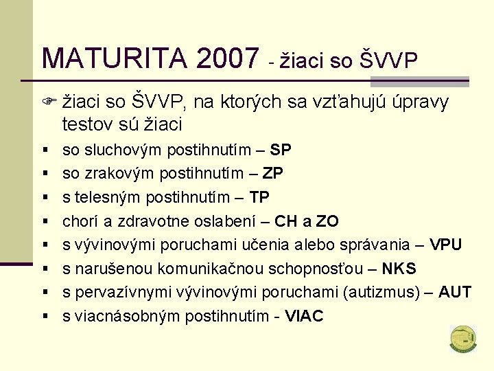 MATURITA 2007 - žiaci so ŠVVP F žiaci so ŠVVP, na ktorých sa vzťahujú