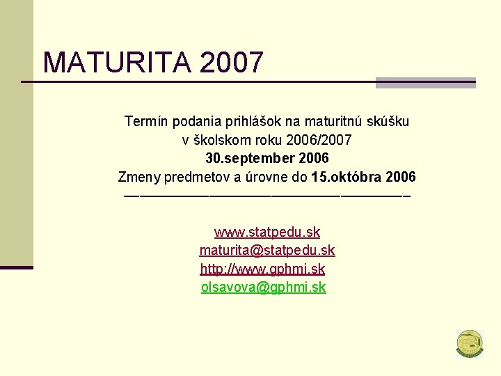 MATURITA 2007 Termín podania prihlášok na maturitnú skúšku v školskom roku 2006/2007 30. september