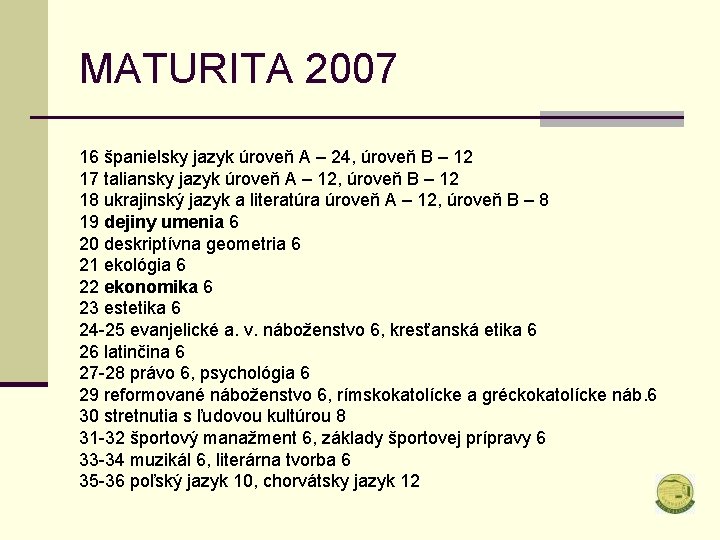 MATURITA 2007 16 španielsky jazyk úroveň A – 24, úroveň B – 12 17