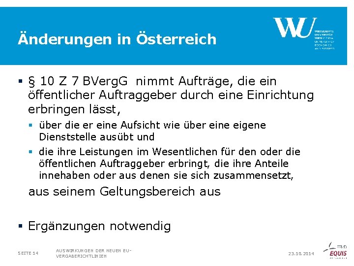 Änderungen in Österreich § § 10 Z 7 BVerg. G nimmt Aufträge, die ein