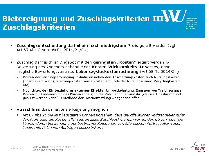 Bietereignung und Zuschlagskriterien III: Zuschlagskriterien § Zuschlagsentscheidung darf allein nach niedrigstem Preis gefällt werden