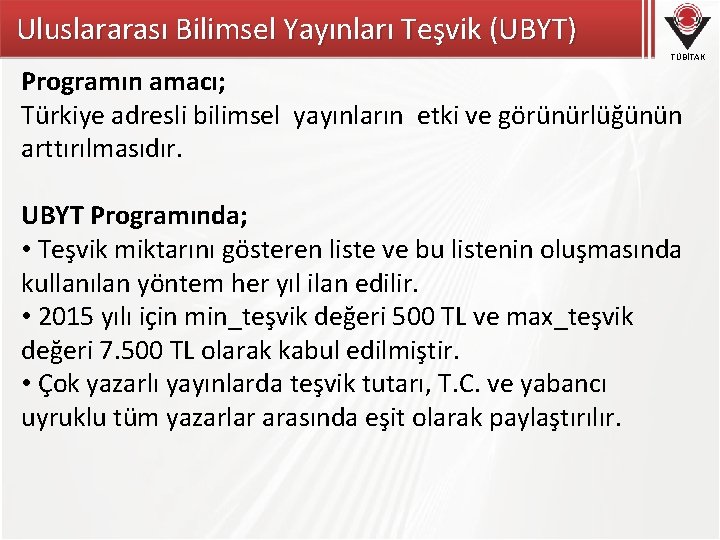 Uluslararası Bilimsel Yayınları Teşvik (UBYT) TÜBİTAK Programın amacı; Türkiye adresli bilimsel yayınların etki ve
