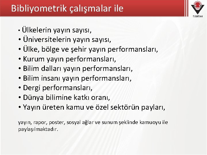 Bibliyometrik çalışmalar ile TÜBİTAK • Ülkelerin yayın sayısı, • Üniversitelerin yayın sayısı, • Ülke,