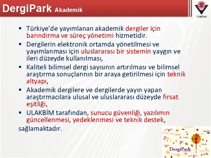 Dergi. Park Akademik TÜBİTAK § Türkiye’de yayımlanan akademik dergiler için barındırma ve süreç yönetimi