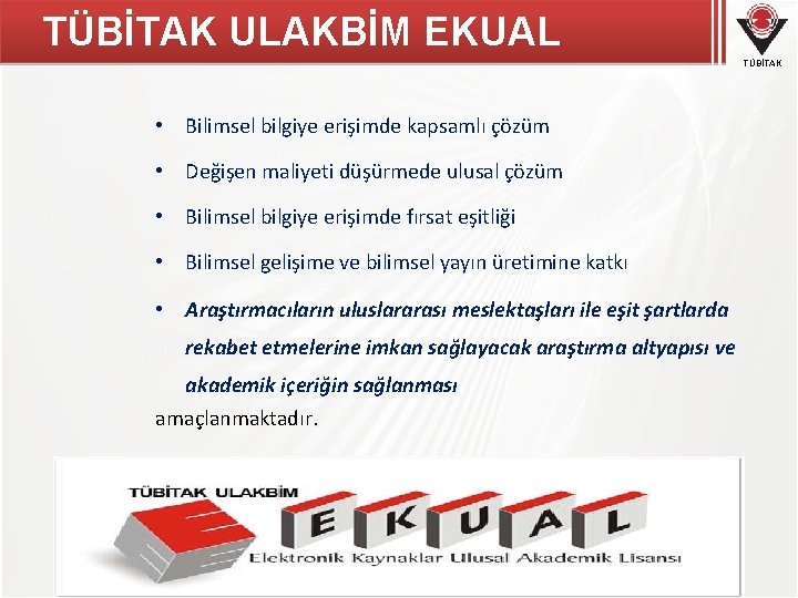 TÜBİTAK ULAKBİM EKUAL TÜBİTAK • Bilimsel bilgiye erişimde kapsamlı çözüm • Değişen maliyeti düşürmede