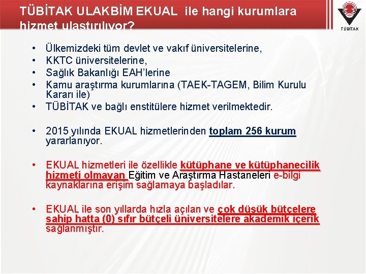 TÜBİTAK ULAKBİM EKUAL ile hangi kurumlara hizmet ulaştırılıyor? • • Ülkemizdeki tüm devlet ve