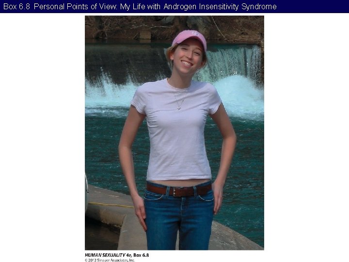 Box 6. 8 Personal Points of View: My Life with Androgen Insensitivity Syndrome 