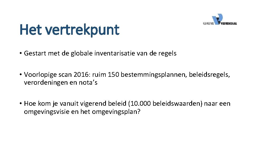 Het vertrekpunt • Gestart met de globale inventarisatie van de regels • Voorlopige scan