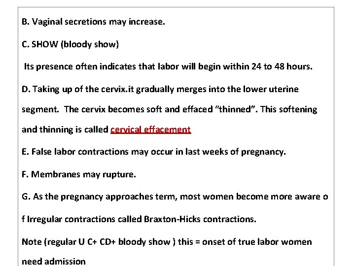 B. Vaginal secretions may increase. C. SHOW (bloody show) Its presence often indicates that