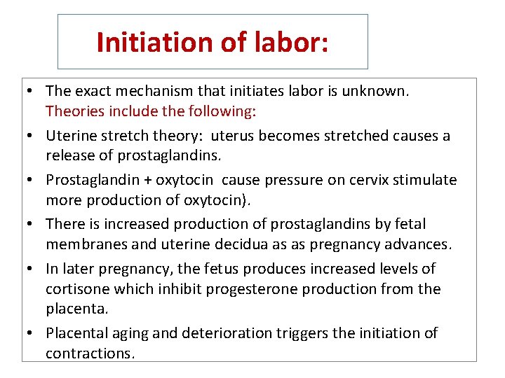 Initiation of labor: • The exact mechanism that initiates labor is unknown. Theories include