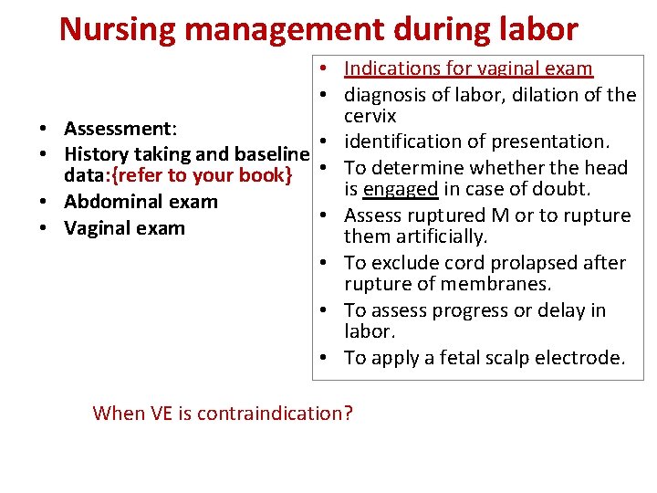 Nursing management during labor • • • Indications for vaginal exam • diagnosis of