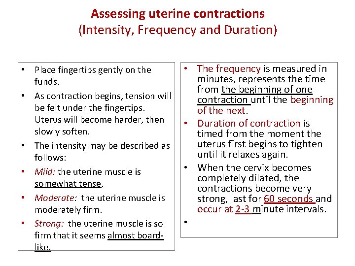 Assessing uterine contractions (Intensity, Frequency and Duration) • Place fingertips gently on the funds.