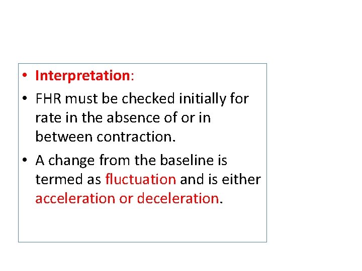  • Interpretation: • FHR must be checked initially for rate in the absence