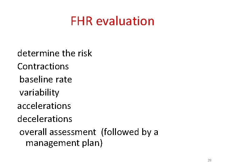 FHR evaluation determine the risk Contractions baseline rate variability accelerations decelerations overall assessment (followed