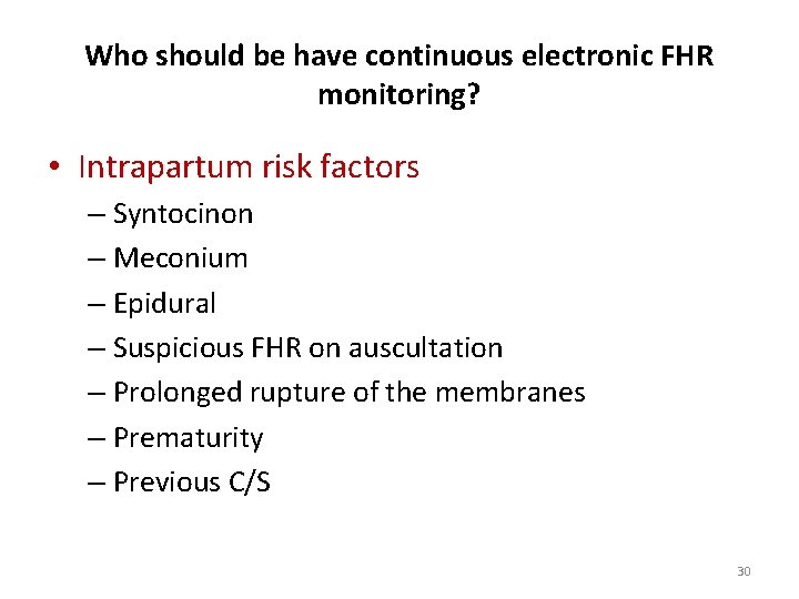 Who should be have continuous electronic FHR monitoring? • Intrapartum risk factors – Syntocinon