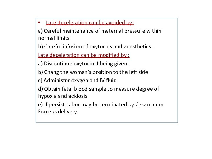  • Late deceleration can be avoided by: a) Careful maintenance of maternal pressure