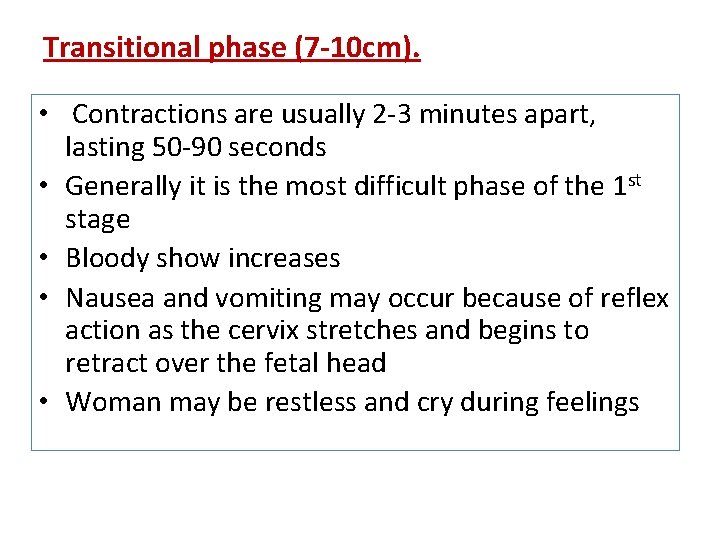 Transitional phase (7 -10 cm). • Contractions are usually 2 -3 minutes apart, lasting