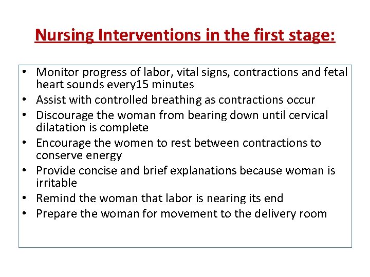 Nursing Interventions in the first stage: • Monitor progress of labor, vital signs, contractions