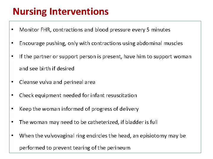 Nursing Interventions • Monitor FHR, contractions and blood pressure every 5 minutes • Encourage