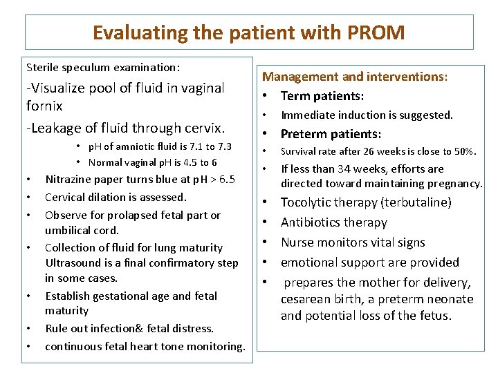 Evaluating the patient with PROM Sterile speculum examination: -Visualize pool of fluid in vaginal