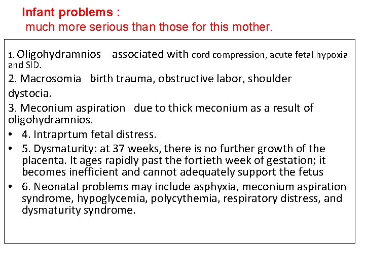 Infant problems : much more serious than those for this mother. 1. Oligohydramnios associated