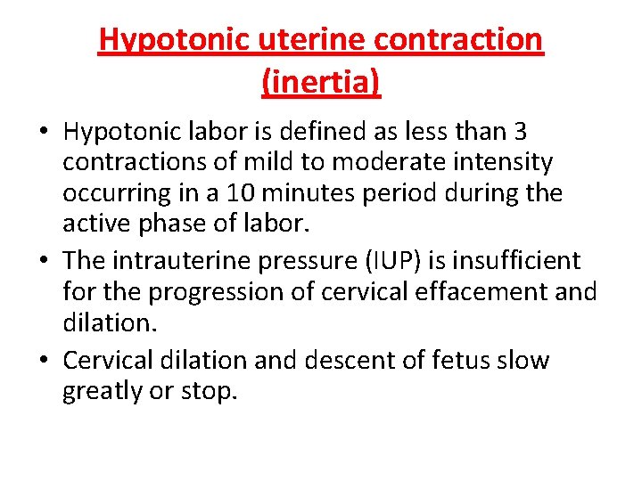 Hypotonic uterine contraction (inertia) • Hypotonic labor is defined as less than 3 contractions