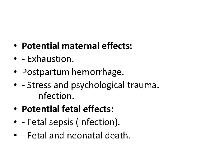Potential maternal effects: - Exhaustion. Postpartum hemorrhage. - Stress and psychological trauma. Infection. •
