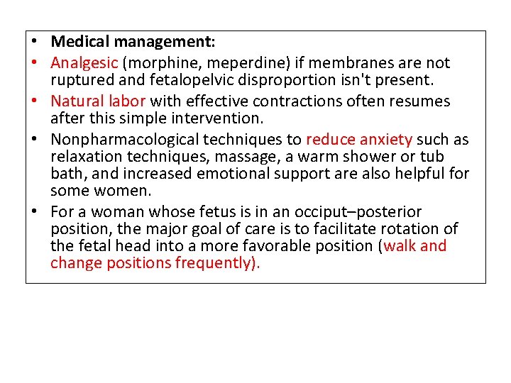  • Medical management: • Analgesic (morphine, meperdine) if membranes are not ruptured and